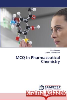 MCQ In Pharmaceutical Chemistry Muneer, Noor, M. Abdul Khalik, Zaid 9786208447984 LAP Lambert Academic Publishing - książka