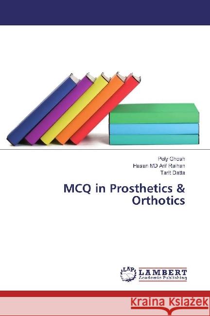 MCQ in Prosthetics & Orthotics Ghosh, Poly; Arif Raihan, Hasan MD; Datta, Tarit 9783330323223 LAP Lambert Academic Publishing - książka