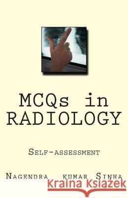 MCQs in RADIOLOGY: Self-assessment Sinha, Nagendra Kumar 9781492826538 Createspace - książka