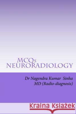 MCQs NEURO-RADIOLOGY: Self-assessment For FRCR Part 2A, American Board of Rdiology Sinha, Nagendra Kumar 9781534957510 Createspace Independent Publishing Platform - książka