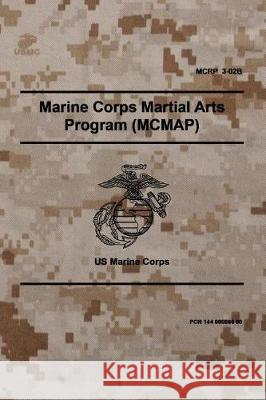 MCRP 3-02B Marine Corps Martial Arts Program (MCMAP): November 2011 Marine Corps, Headquarters United States 9781976007187 Createspace Independent Publishing Platform - książka