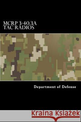 MCRP 3-40.3A Tac Radios: Multi-Service Tactics, Techniques, and Procedures for Tactical Radios Anderson, Taylor 9781546923169 Createspace Independent Publishing Platform - książka