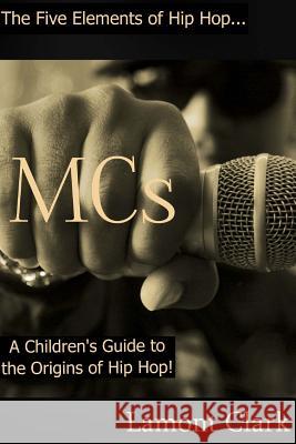 MCs: A Children's Guide to the Origins of Hip Hop Clark, Lamont 9781494281267 Createspace - książka