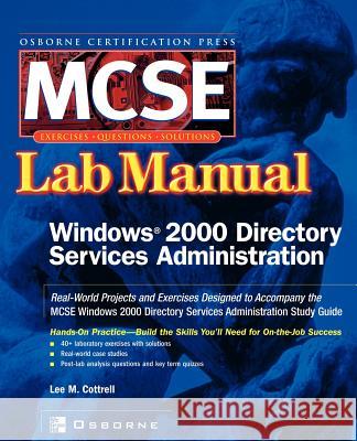 MCSE Windows 2000 Directory Services Administration: Lab Manual (Exam 70 217) Cottrell, Lee M. 9780072223033 McGraw-Hill/Osborne Media - książka