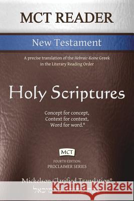 MCT Reader New Testament, Mickelson Clarified: A precise translation of the Hebraic-Koine Greek in the Literary Reading Order Jonathan K. Mickelson Jonathan K. Mickelson 9781609220235 Livingson Press - książka