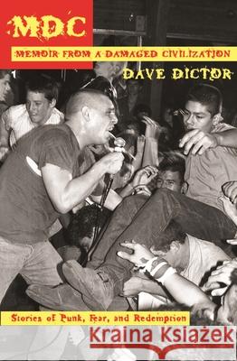 MDC: Memoir from a Damaged Civilization: Stories of Punk, Fear, and Redemption Dave Dictor 9781933149981 Manic D Press - książka