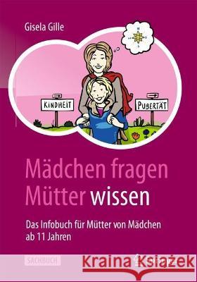 Mädchen Fragen - Mütter Wissen: Das Infobuch Für Mütter Von Mädchen AB 11 Jahren Gille, Gisela 9783662661680 Springer - książka