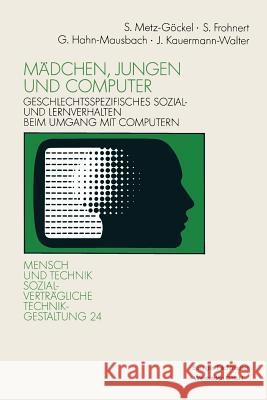 Mädchen, Jungen Und Computer: Geschlechtsspezifisches Sozial- Und Lernverhalten Beim Umgang Mit Computern Metz-Göckel, Sigrid 9783531122991 Springer - książka