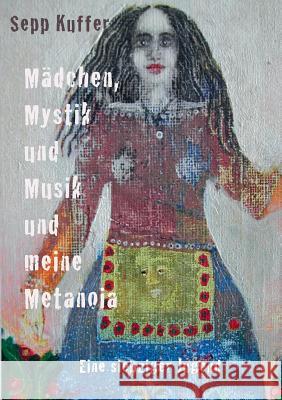 Mädchen, Mystik und Musik und meine Metanoia: Eine siebziger Jugend Kuffer, Sepp 9783735719799 Books on Demand - książka