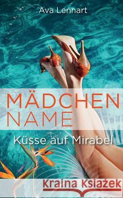 Mädchenname: Küsse auf Mirabel Lennart, Ava 9781530207473 Createspace Independent Publishing Platform - książka