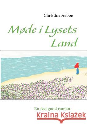 Møde i Lysets Land Aaboe, Christina 9788771140699 Books on Demand - książka