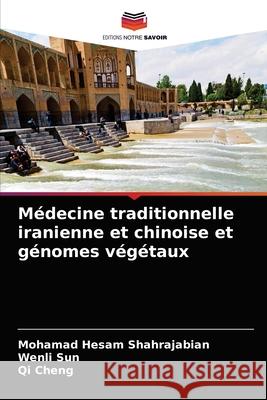 Médecine traditionnelle iranienne et chinoise et génomes végétaux Shahrajabian, Mohamad Hesam 9786203482157 Editions Notre Savoir - książka