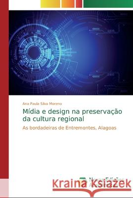 Mídia e design na preservação da cultura regional Moreno, Ana Paula Silva 9786139799480 Novas Edicoes Academicas - książka