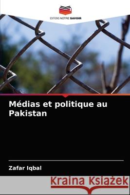 Médias et politique au Pakistan Zafar Iqbal 9786202938983 Editions Notre Savoir - książka