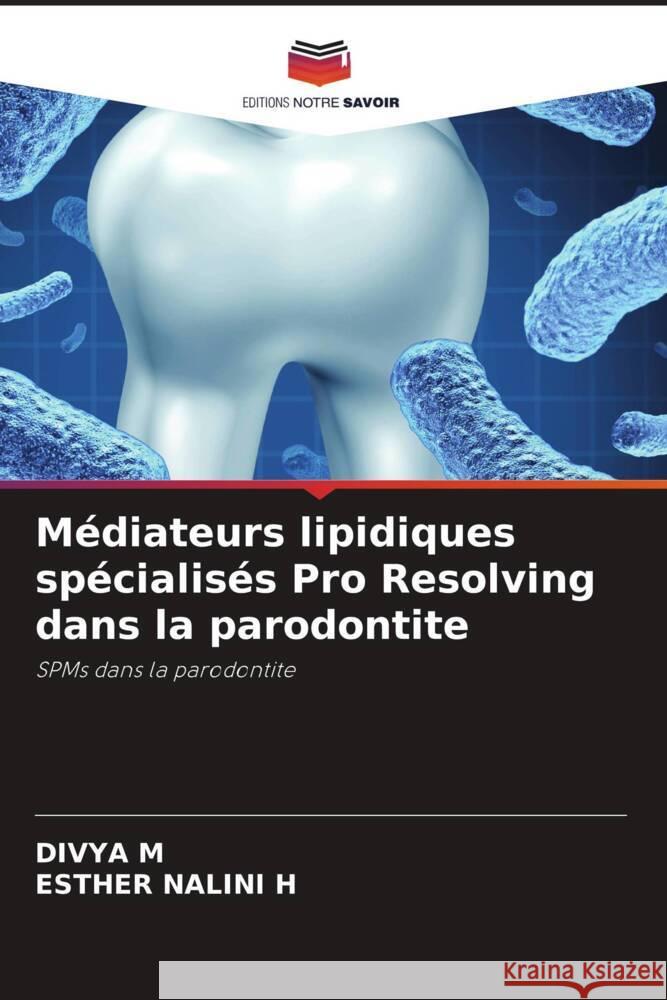 M?diateurs lipidiques sp?cialis?s Pro Resolving dans la parodontite Divya M Esther Nalini H 9786208159023 Editions Notre Savoir - książka