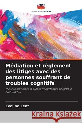 Médiation et règlement des litiges avec des personnes souffrant de troubles cognitifs Lenz, Eveline 9786208460891 Editions Notre Savoir - książka