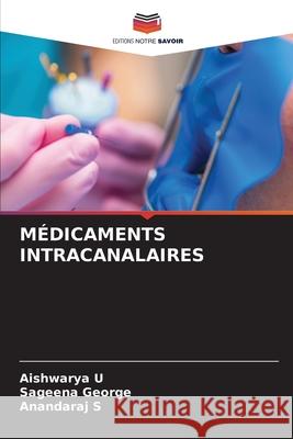 MÉDICAMENTS INTRACANALAIRES U, Aishwarya, George, Sageena, S, ANANDARAJ 9783841683311 Editions Notre Savoir - książka