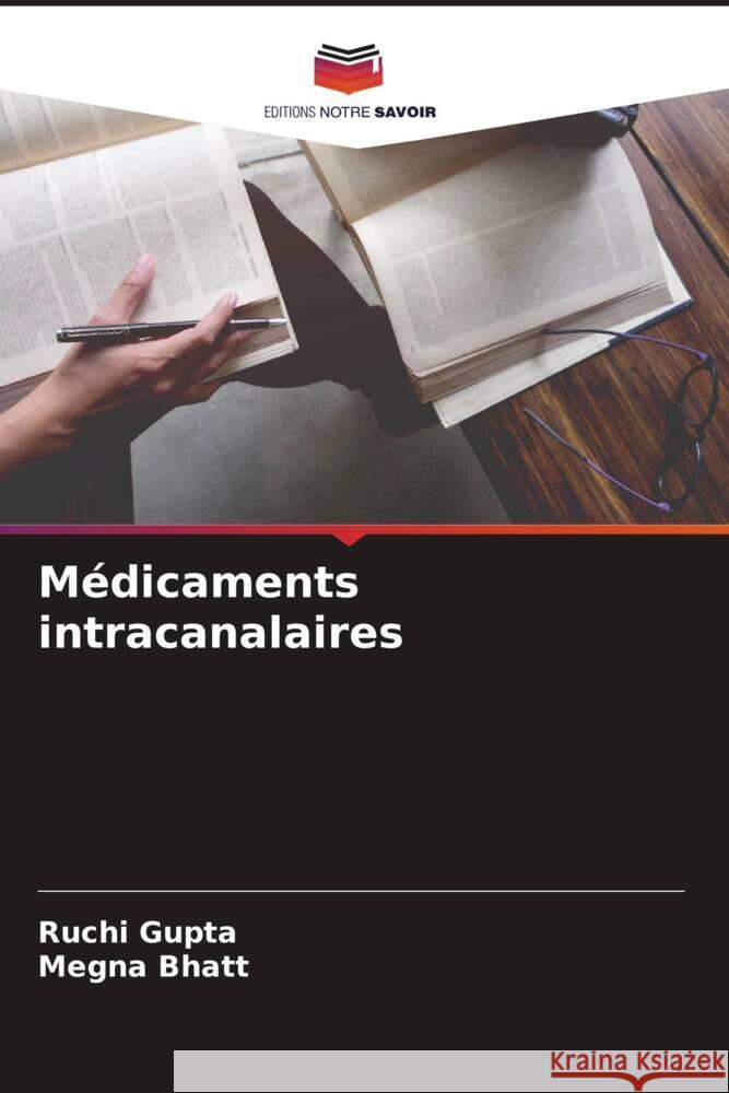 Médicaments intracanalaires Gupta, Ruchi, Bhatt, Megna 9786204468983 Editions Notre Savoir - książka