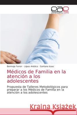 Médicos de Familia en la atención a los adolescentes Bermejo Ferrer, López Aristica, Santana Isaac 9786203039221 Editorial Academica Espanola - książka