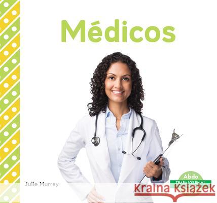 Médicos (Doctors) (Spanish Version) Murray, Julie 9781680803389 Abdo Kids - książka