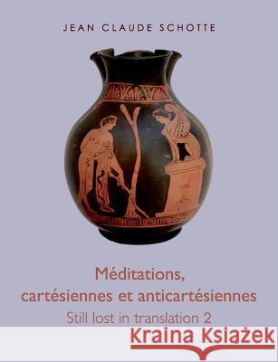 Méditations, cartésiennes et anti-cartésiennes: Still lost in translation 2 Schotte, Jean Claude 9782322036097 Books on Demand - książka