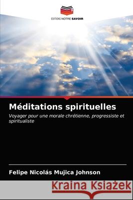 Méditations spirituelles Mujica Johnson, Felipe Nicolás 9786203484502 Editions Notre Savoir - książka