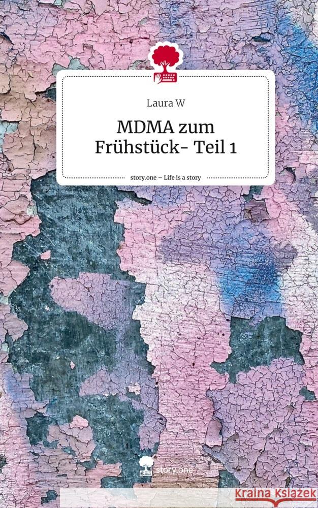 MDMA zum Frühstück- Teil 1. Life is a Story - story.one W, Laura 9783710879111 story.one publishing - książka