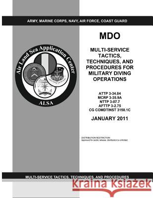 Mdo: Multi-Service Tactics, Techniques, and Procedures for Military Diving Operations (ATTP 3-34.84 / MCRP 3-35.9A / NTTP 3 Army, Department Of the 9781480120327 Createspace - książka