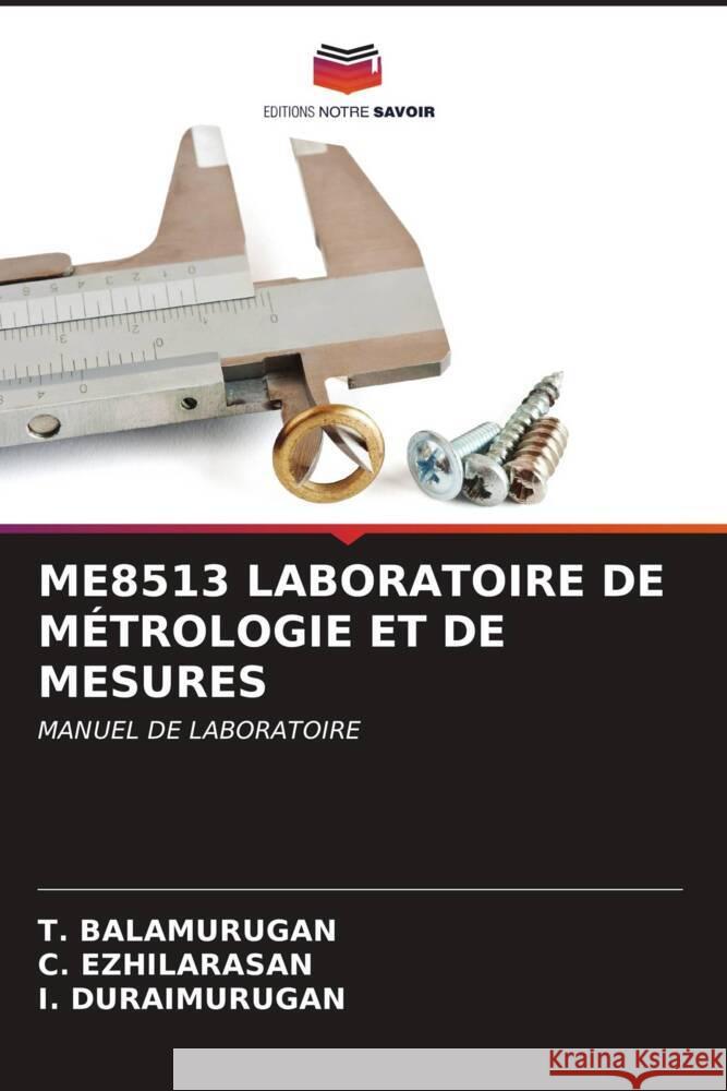 ME8513 LABORATOIRE DE MÉTROLOGIE ET DE MESURES BALAMURUGAN, T., Ezhilarasan, C., Duraimurugan, I. 9786206572862 Editions Notre Savoir - książka