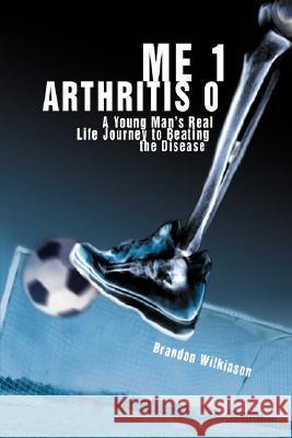 Me 1 Arthritis 0: A Young Man's Real Life Journey to Beating the Disease Wilkinson, Brandon 9780595488247 IUNIVERSE.COM - książka