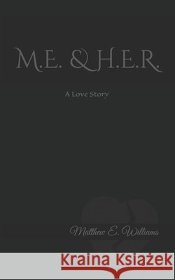 M.E. & H.E.R. A Love story Matthew Elisha Williams 9798519536714 Independently Published - książka