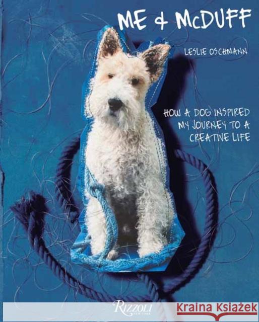 Me & McDuff: How a Dog Inspired My Journey to a Creative Life Leslie Oschmann Keith Johnson 9780789337863 Rizzoli International Publications - książka