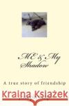Me & My Shadow: A true story of friendship Joseph J. Go 9781501071287 Createspace Independent Publishing Platform