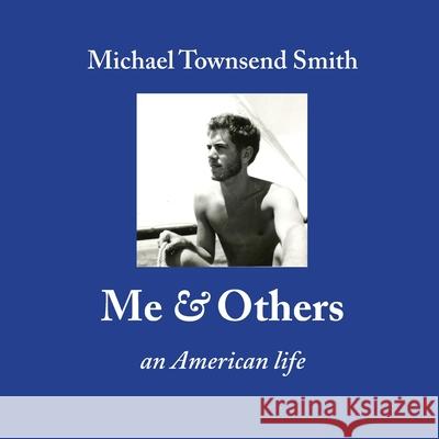 Me & Others: An American Life Michael Townsend Smith   9780998279336 Fast Books - książka