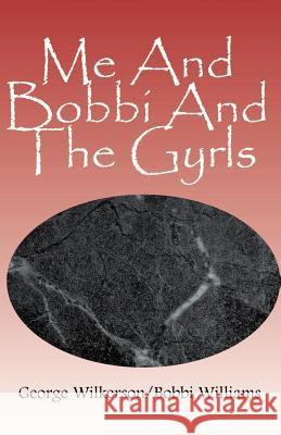 Me and Bobbi and the Gyrls George Wilkerson Bobbi Lee Williams 9780738830537 Xlibris Corporation - książka