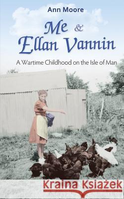 Me and Ellan Vannin: A Wartime Childhood on the Isle of Man Ann Moore 9781902528410 Eyelevel Books - książka