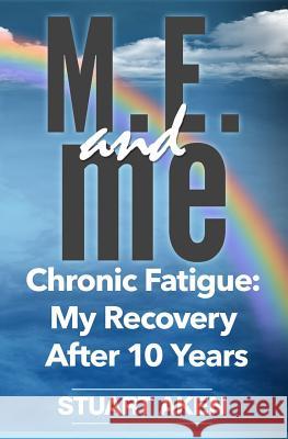 M.E. and me: Chronic Fatigue: My Recovery After 10 Years Aken, Stuart 9781514159262 Createspace - książka