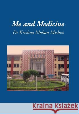 Me and Medicine Dr Krishna Mohan Mishra 9781491804049 Authorhouse - książka