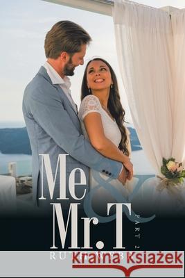 Me and Mr. T: Part 2 Ruth Webb 9781664164185 Xlibris Us - książka