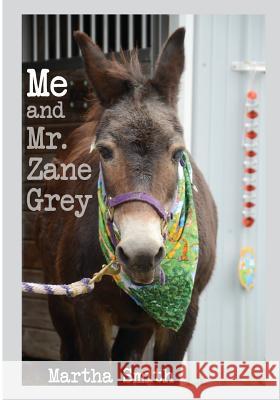 Me and Mr. Zane Grey Martha Smith Michael d Paul J. Spetrini 9781537559223 Createspace Independent Publishing Platform - książka