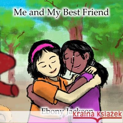 Me and My Best Friend Ebony Jackson 9781716413957 Lulu.com - książka