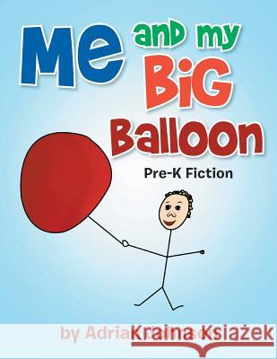Me and My Big Balloon: Pre-K Fiction Adrian Johnson 9781493154074 Xlibris Corporation - książka