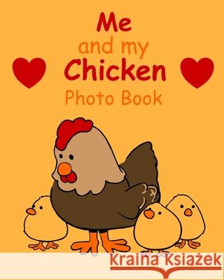 Me and my Chicken Photo book: 100 pages 8x10 keep all your chicken growing up photos and memories in one book, great present or gift keepsake Animal Memories 9781676762621 Independently Published - książka