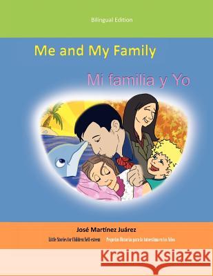 Me and My Family/Mi Familia y Yo: (Little Stories for Children Self-Esteem)/(Peque as Historias Para La Autoestima En Los Ni OS) Juarez, Jose Martinez 9781463308230 Palibrio - książka