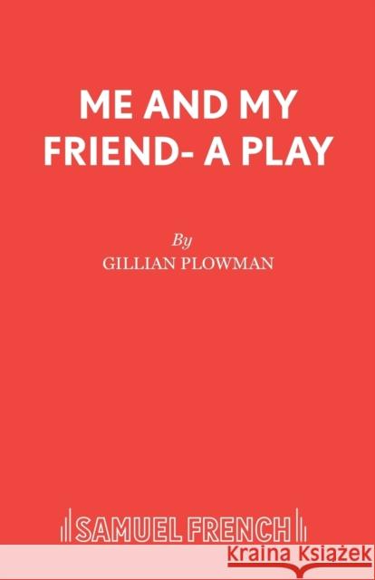 Me and My Friend- A Play Gillian Plowman 9780573018312 SAMUEL FRENCH LTD - książka