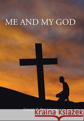 Me and My God David T. Peckham 9781481762755 Authorhouse - książka