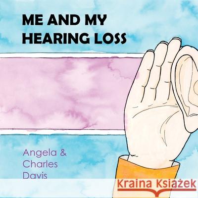 Me and My Hearing Loss Angela Davis Charles Davis 9780648550433 Violet Publishing - książka