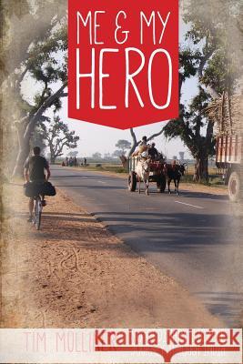 Me and My Hero: No Ordinary Bicycle Journey Through India Tim Mulliner 9780473270551 Tim Mulliner - książka