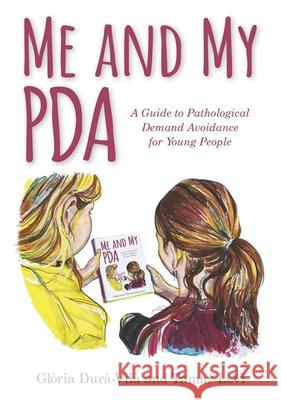Me and My PDA: A Guide to Pathological Demand Avoidance for Young People Gloria Dura-Vila Tamar Levi 9781785924651 Jessica Kingsley Publishers - książka