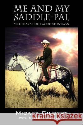 Me and My Saddle-Pal: My Life as a Hollywood Stuntman Gilbert, Mickey 9781478740339 Outskirts Press - książka